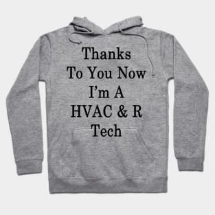 Thanks To You Now I'm A HVAC & R Tech Hoodie
